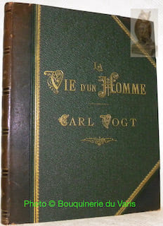 La vie d’un homme Carl Vogt. Avec deux portraits par Otto Vautier. Deuxième édition.. VOGT, William.