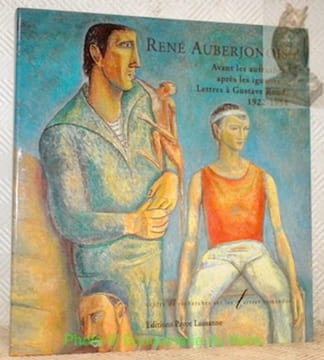 René Auberjonois. Avant les autruches, après les iguanes... Lettres à Gustave Roud, 1922-1954. Edition présentée et établie par Doris Jakubec et ...