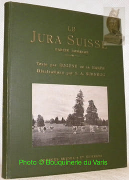 Le Jura Suisse. Partie romande. Illustrations par S. A. Schnegg.. LA HARPE, Eugène de.