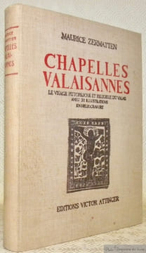 Chapelles Valaisannes. Le visage pittoresque et religieux du Valais.Avec trente-deux illustrations hors-texte en héliogravure.. ZERMATTEN, Maurice.