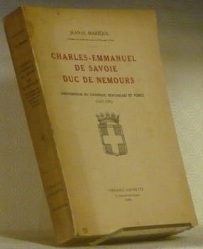 Charles-Emmanuel de Savoie, Duc de Nemours.Gouverneur du Lyonnais, Beaujolais et Forez (1567-1595).. MARIEJOL, Jean-H.
