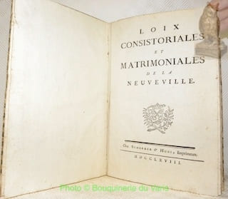 LOIX CONSISTORIALES ET MATRIMONIALES de La Neuveville. (Suivi du) Traité et Accord des 8. Octobre 1759 & 17. Février 1761 au sujet des difficultés ...