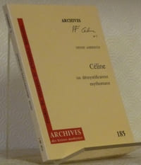 Céline, un démystificateur mythomane.Archives L.F. Céline n°3. - Archives des Lettres Modernes n°185.