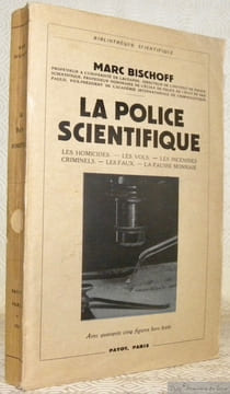 La Police Scientifique. Les homicides - Les vols - Les incendies criminels - Les faux - La fausse monnaie. Avec quarante cinq figures hors texte. ...