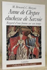 Anne de Chypre, duchesse de Savoie. Regard d’une femme sur son temps. Collection Archives vivantes.