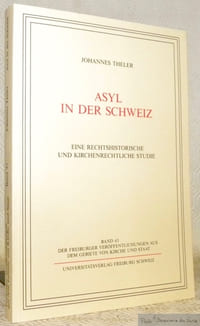 Asyl in der Schweiz. Eine rechtshistorische und kirchenrechtliche Studie.“Freiburger Veröffentlichungen aus dem Gebiete von Kirche und Staat. Band 43.”