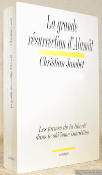 La grande résurrection d’Alamût. Les formes de la liberté dans le shî’isme ismaélien.. JAMBET, Christian.