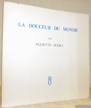 La Douceur du Monde.Poèmes et Images.. AUDRA, Alliette.