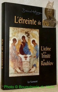 L’étreinte de feu. L’icône de la Trinité de Roublov.