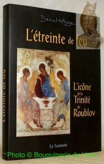 L’étreinte de feu. L’icône de la Trinité de Roublov.. ANGE, Daniel.