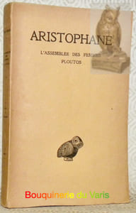 L’Assemblée des Femmes. - Ploutos. Texte établi par Victor Coulon et traduit par Hilaire van Daele. Oeuvres complètes tome V. Collection des Universités de France, publiée sous le patronnage de l’Association Guillaume Budé.