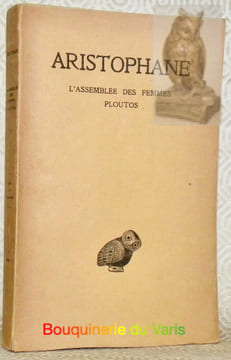 L’Assemblée des Femmes. - Ploutos. Texte établi par Victor Coulon et traduit par Hilaire van Daele. Oeuvres complètes tome V. Collection des ...