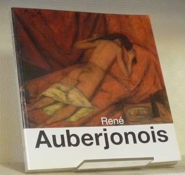 René Auberjonois 1872-1957. Dipinti e disegni.. BIANCHI, Matteo. SNIDER, Marcella.