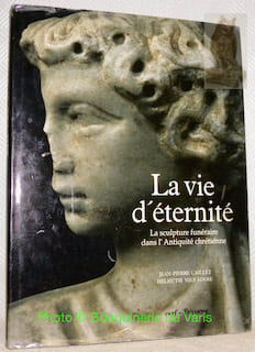La Vie d’éternité. La sculpture funéraire dans l’Antiquité chrétienne.. CAILLET, Jean-Pierre. LOOSE, Helmuth Nils.
