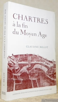 Chartres à la fin du Moyen Âge.“Civilisations et Sociétés / 76.”. BILLOT, Claudine.