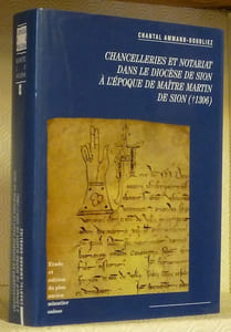 Chancelleries et notariat dans le diocèse de Sion à l’époque de Maître Martin de Sion. (1306). Etude et édition du plus ancien minutier suisse. Cahiers de Vallesia 19.