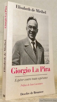 Espérer contre toute espérance : Giorgio La Pira. Un prophète au coeur de notre histoire. Préface de Jean Lacouture. Coll. Prophètes pour demain.. ...