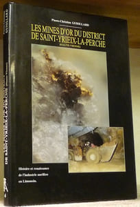 Les mines d’or du district de Saint-Yrieix-la-Perche (Haute-Vienne).Histoire et renaissance de l’industrie aurifère en Limousin.