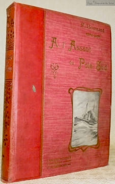 A l’assaut du Pôle Sud. Voyages et aventures dans les régions antarctiques 1599 - 1906. Préface par le Docteur Richer de l’Institut. Douze gravures.. ...