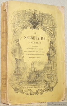Le secrétaire pratique contenant les instructions sur le service des postes et des télégraphes, le tarif des affranchissements pour la France et ...