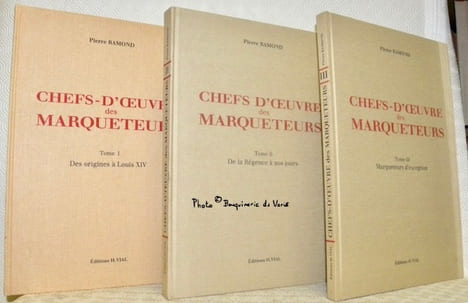 Chefs-d’oeuvre des marqueteurs. En 3 volumes. Tome I. Des orgines à Louis XIV. Tome II. De la Régence à nos jours. Tome III. Marqueteurs d’exception.. ...