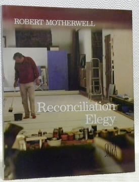 Robert Motherwell. Reconciliation Elegy. Les sentiers de la création. Avec Robert Bigelow et John E. Scofield. Journal d’une collaboration présenté ...