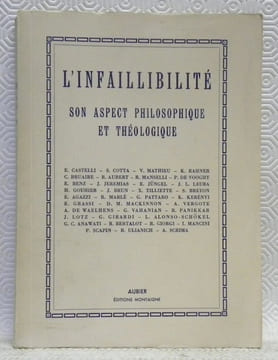 L’infaillibilité. Son aspect philosophique et théologique. Actes du Colloque organisé par le Centre International d’études Humanistes et par ...