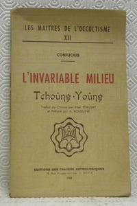 L’invariable milieu. Tchoûng-Yoûng. Traduit du Chinois par Abel Rémusat et préfacé par A. Volguine. Collection “Les Maitres de l’Occultisme”, vol n.° XII.