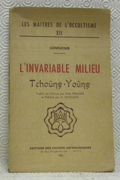 L’invariable milieu. Tchoûng-Yoûng. Traduit du Chinois par Abel Rémusat et préfacé par A. Volguine. Collection “Les Maitres de l’Occultisme”, vol n.° ...