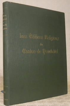 Les édifices religieux du Canton de Neuchatel. Collection de 62 planches avec textes intercalés représentant les Temples des Eglises Nationale et ...