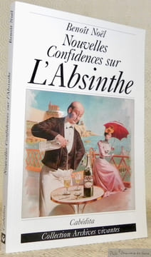 Nouvelles confidences sur l’absinthe.. NOEL, Benoît.