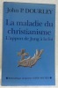 La maladie du christianisme. L’apport de Jung à la foi. Traduit de l’anglais par Zéno Bianu et Bénédicte Niogret.. DOURLEY, John P. - JUNG, Carl ...