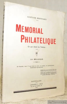 Mémorial philatélique. Ce que disent les timbres. II: La Belgique. 26 Planches, dont 17 hors texte en noir, en couleurs, en quadrichromie. Nombreuses ...