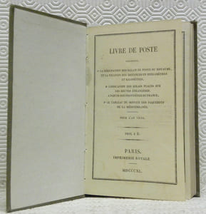 Livre de Poste. Contenant, 1° la désignation des relais de poste du royaume, et la fixation des distances en myriamètres et kilomètres; 2° l’indication des relais places sur les routes étrangères, à partir des frontières de France; 3° le tableau du service des paquebots de la Méditerranée. Pour l’an 1840.