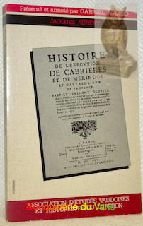 Histoire de l’exécution de Cabrières et de Mérindol et d’autres lieux de Provence. Présentée et annotée par Gabriel Audisio.. AUBERY, Jacques.