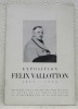 Félix Vallotton. 1865 - 1925. Exposition organisée au Musée des Beaux-Arts de La Chaux-de-Fonds, par la Société des Amis des Arts. 28 décembre 1943 - ...