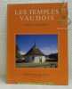 Les temples vaudois. L’architecture réformée dans le Pays de Vaud. 1536 - 1798. Avec la collaboration de Claude Bornand, photographe. Collection: ...