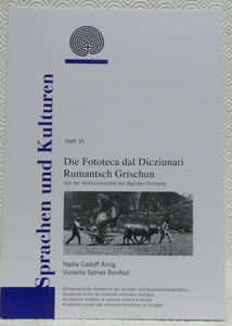 Die Fototecca dal Dicziunari Rumantsch Grischun. Von der Archivschachtel zur digitalen Fototeca. Sprachen und Kulturen Heft VI.