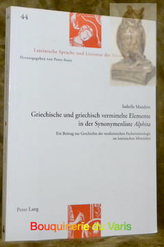 Griechische und griechisch vermittelte Elemente in der Synonymenliste Alphita. Ein Beitrag zur Geschichte der medizinischen Fachterminologie im ...