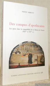 Des comptes d’apothicaires. Les épices dans la comptabilité de la Maison de Savoie (XIVe et XVe s.). Cahiers Lausannois d’Histoire médiévale 51.