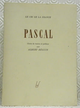 PASCAL. Choix de textes et Préface par Albert Béguin. Collection: “Le Cri de la France”.. PASCAL.