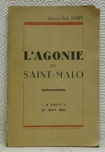 L’agonie de Saint-Malo. 6 aout - 14 aout 1944.