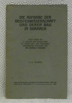 Die Aufgabe der Geisteswissenschaft und deren Bau in Dornach. Nach einem am 11. Januar 1916 gehaltenen mit Vor-und Nachwort versehenen Vortrage.. ...