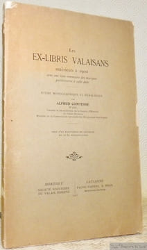 Les Ex-Libris valaisans antérieurs à 1900. Avec une liste sommaire des marques postérieures à cette date. Etude monographique et héraldique. Orné d’un ...