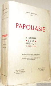 Papouasie. Histoire de la Mission. 1885 - 1935. Préface de S. Exc. Mgr. de Boismenu, épilogue de M. Georges Goyau.