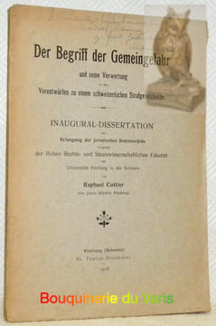 Der Begriff der Gemeingefahr und seine Verwertung in den Vorentwurfen zu einem schweizerischen Strafgesetzbuche. Inaugural-Dissertation.. COTTIER, ...
