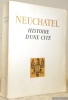 Neuchâtel histoire d’une cité.. GUYOT, Charly.