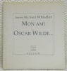 Mon ami Oscar Wilde... Suivi de Les critiques, et mes propositions. Traduits de l’anglais par Susan Wise. Collection: “Carré d’Art”, n.° 8.. Mc NEILL ...