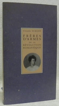 Frères d’Armes de la Révolution Romantique. Lettres d’Alexandre Dumas au Baron Taylor et à Adrien Dauzats.. SCHOPP, Claude.