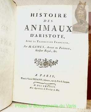 Histoire des Animaux d’Aristote, Avec la Traduction Françoise, Par M. Camus, Avocat au Parlement, Censeur Royal etc. Notes sur l’Histoire des Animaux ...